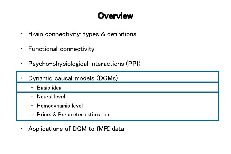 Overview • Brain connectivity: types & definitions • Functional connectivity • Psycho-physiological interactions (PPI)