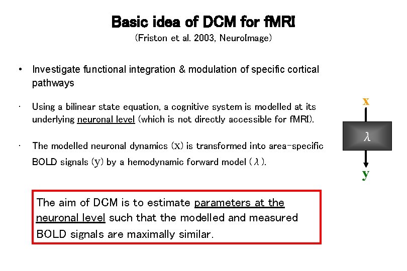 Basic idea of DCM for f. MRI (Friston et al. 2003, Neuro. Image) •