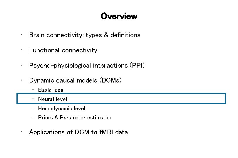 Overview • Brain connectivity: types & definitions • Functional connectivity • Psycho-physiological interactions (PPI)