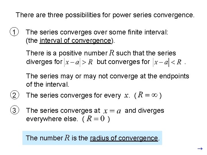 There are three possibilities for power series convergence. 1 The series converges over some