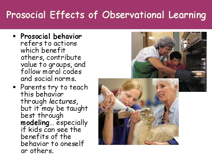 Prosocial Effects of Observational Learning § Prosocial behavior refers to actions which benefit others, Prosocial Effects of Observational Learning § Prosocial behavior refers to actions which benefit others,