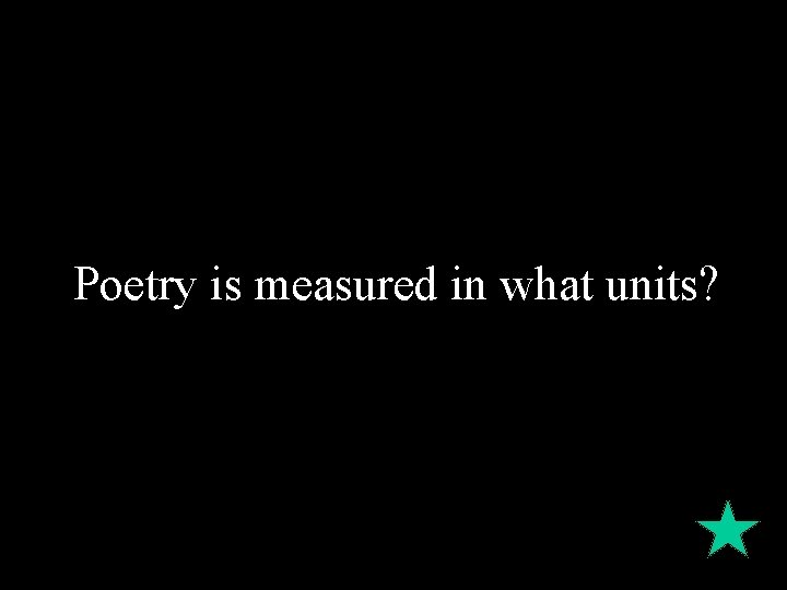 Poetry is measured in what units? 