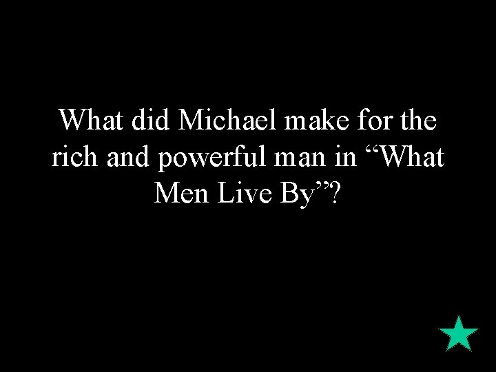What did Michael make for the rich and powerful man in “What Men Live