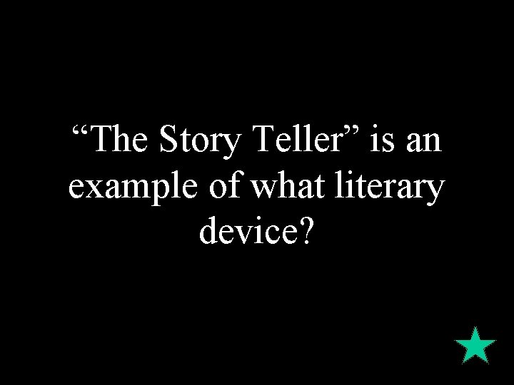 “The Story Teller” is an example of what literary device? 