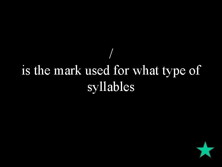 / is the mark used for what type of syllables 