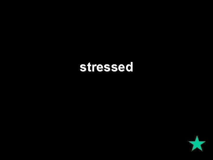 stressed 