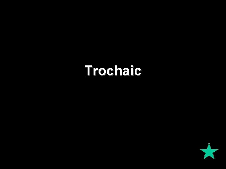 Trochaic 