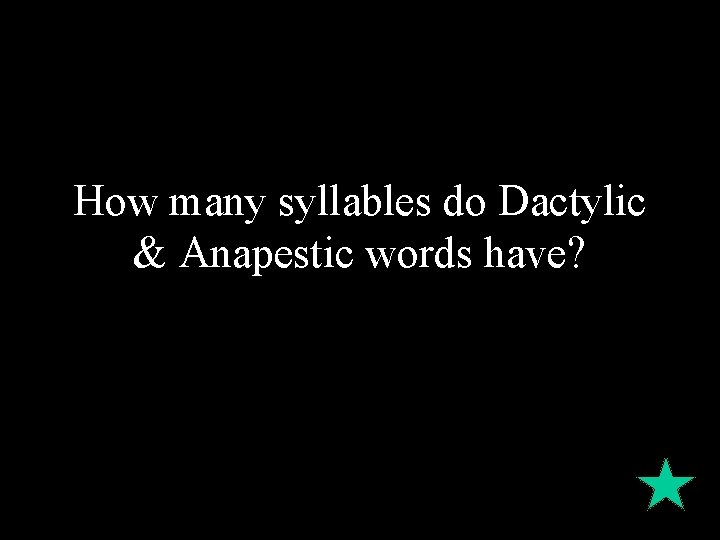 How many syllables do Dactylic & Anapestic words have? 