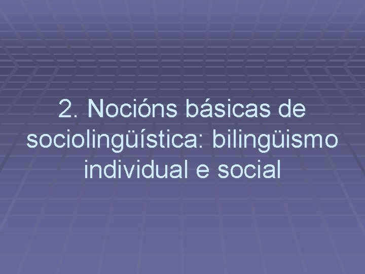 2. Nocións básicas de sociolingüística: bilingüismo individual e social 