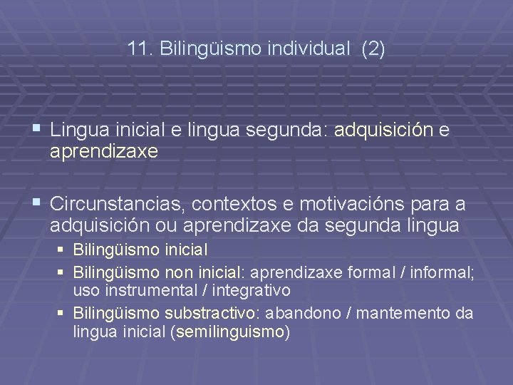 11. Bilingüismo individual (2) § Lingua inicial e lingua segunda: adquisición e aprendizaxe §