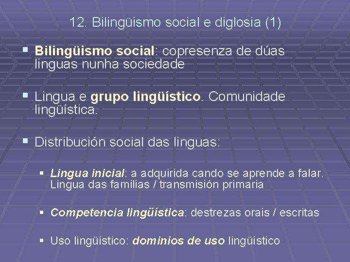 12. Bilingüismo social e diglosia (1) § Bilingüismo social: copresenza de dúas linguas nunha