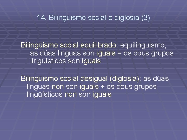 14. Bilingüismo social e diglosia (3) Bilingüismo social equilibrado: equilinguismo, as dúas linguas son