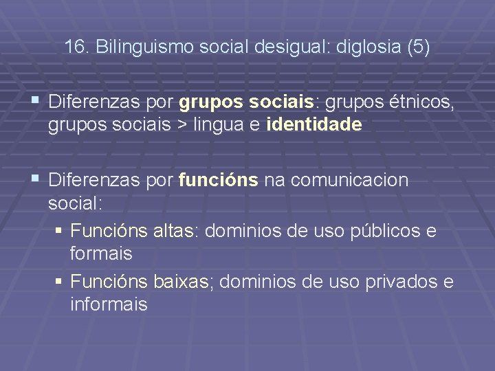 16. Bilinguismo social desigual: diglosia (5) § Diferenzas por grupos sociais: grupos étnicos, grupos