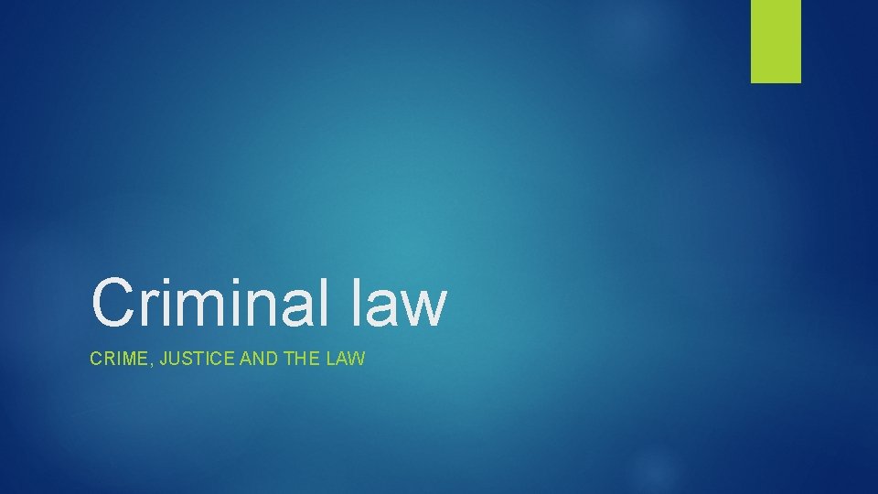 Criminal law CRIME, JUSTICE AND THE LAW 