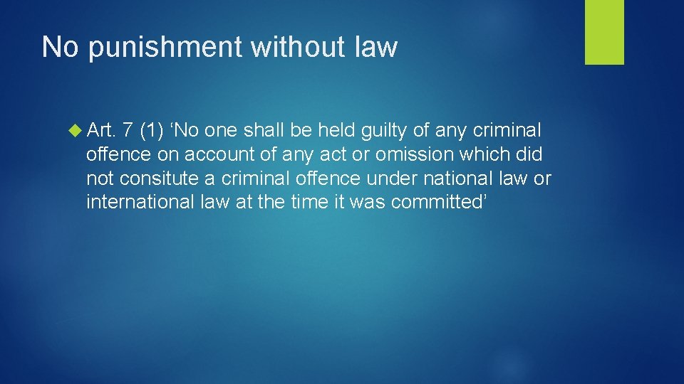 No punishment without law Art. 7 (1) ‘No one shall be held guilty of