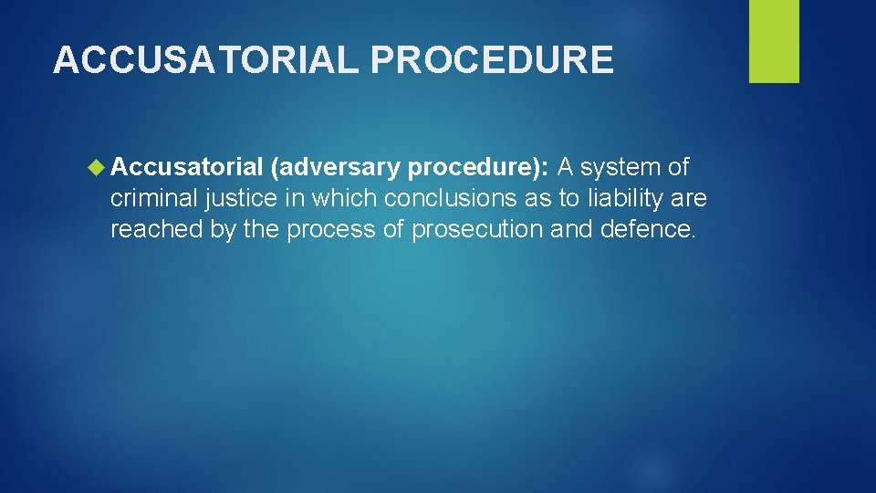 ACCUSATORIAL PROCEDURE Accusatorial (adversary procedure): A system of criminal justice in which conclusions as