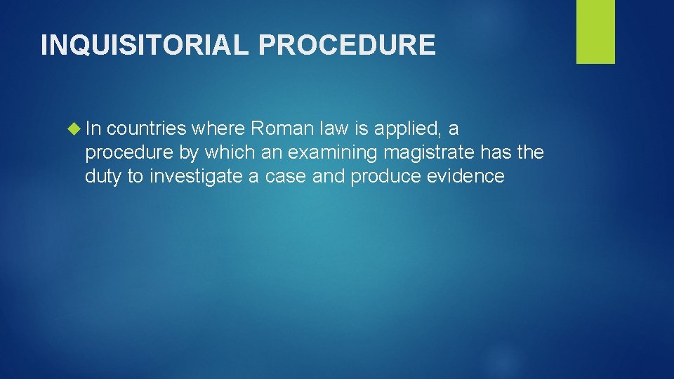 INQUISITORIAL PROCEDURE In countries where Roman law is applied, a procedure by which an