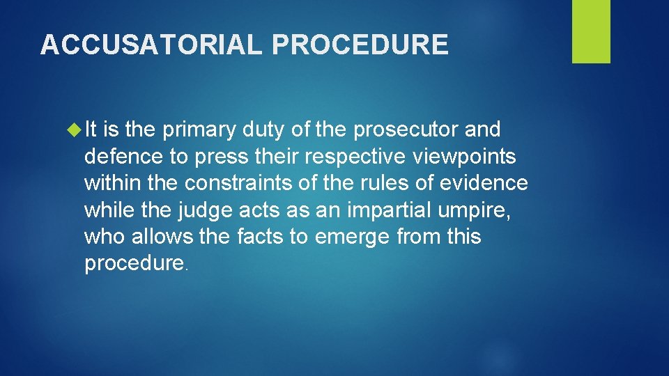 ACCUSATORIAL PROCEDURE It is the primary duty of the prosecutor and defence to press