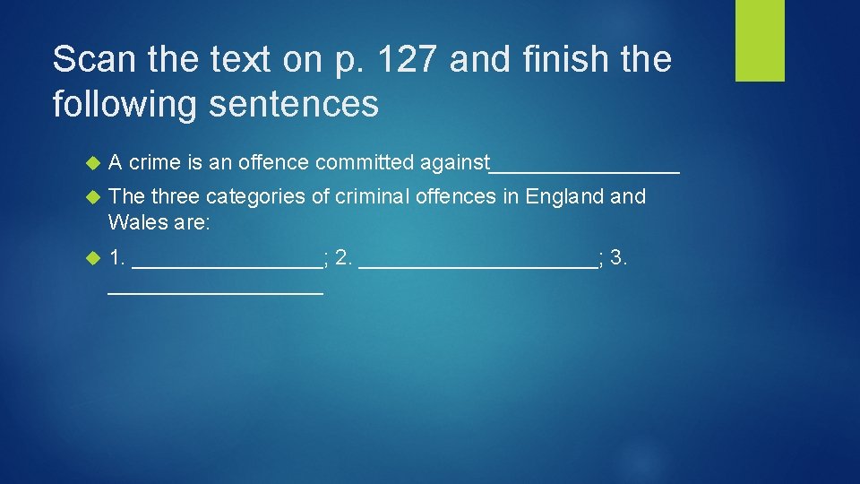 Scan the text on p. 127 and finish the following sentences A crime is