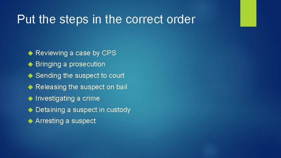 Put the steps in the correct order Reviewing a case by CPS Bringing a