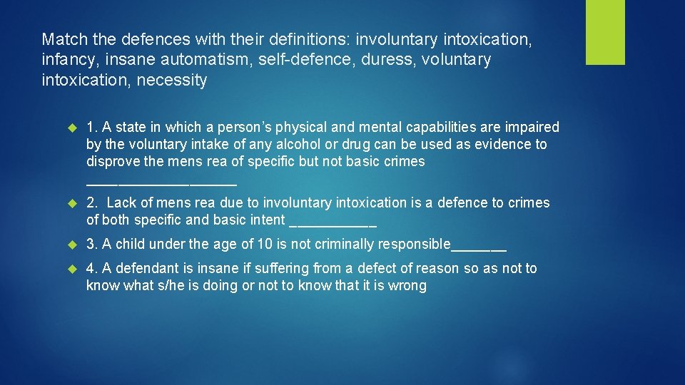 Match the defences with their definitions: involuntary intoxication, infancy, insane automatism, self-defence, duress, voluntary