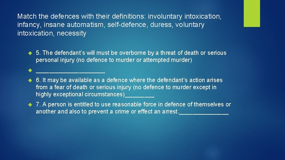 Match the defences with their definitions: involuntary intoxication, infancy, insane automatism, self-defence, duress, voluntary