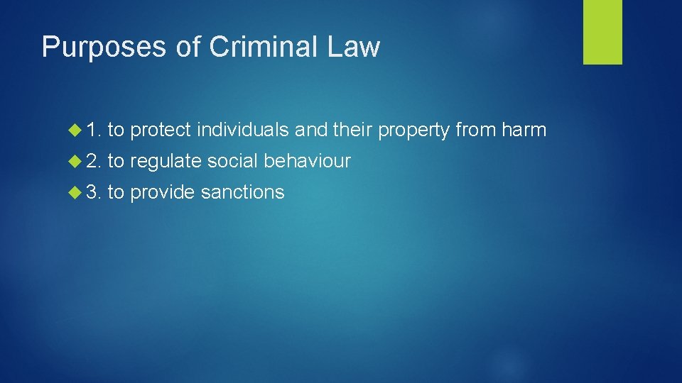 Purposes of Criminal Law 1. to protect individuals and their property from harm 2.