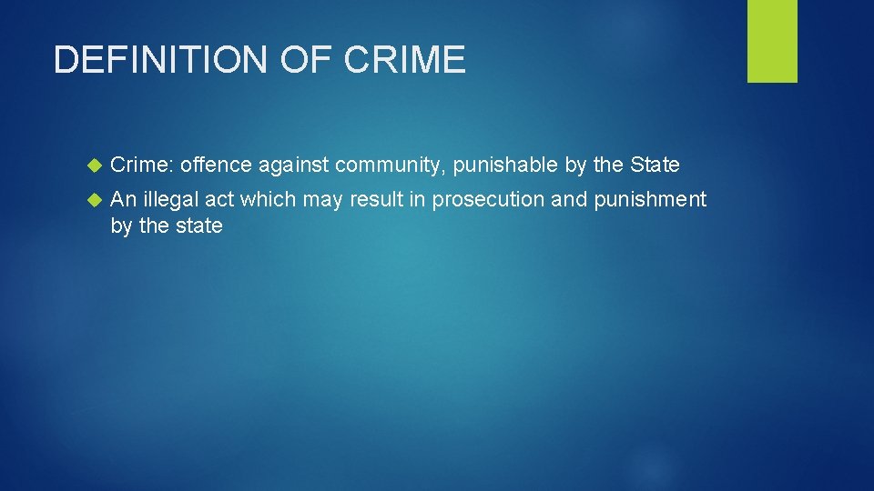 DEFINITION OF CRIME Crime: offence against community, punishable by the State An illegal act