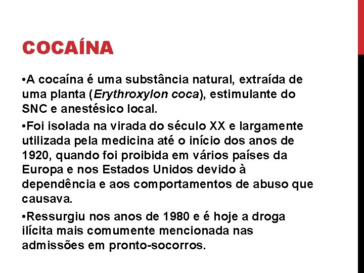 COCAÍNA • A cocaína é uma substância natural, extraída de uma planta (Erythroxylon coca),