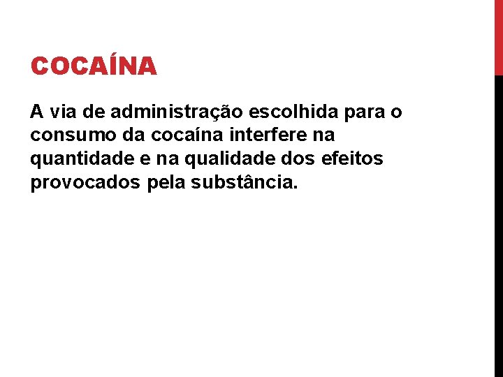 COCAÍNA A via de administração escolhida para o consumo da cocaína interfere na quantidade