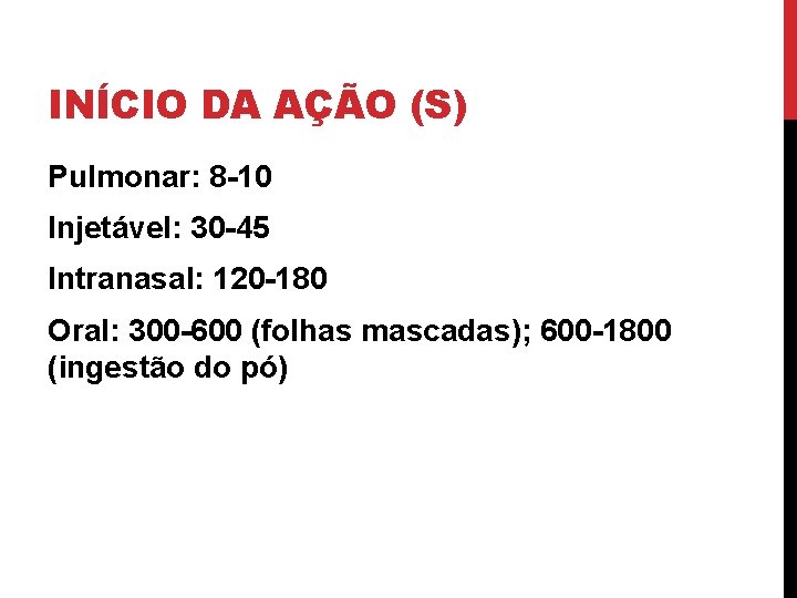 INÍCIO DA AÇÃO (S) Pulmonar: 8 -10 Injetável: 30 -45 Intranasal: 120 -180 Oral: