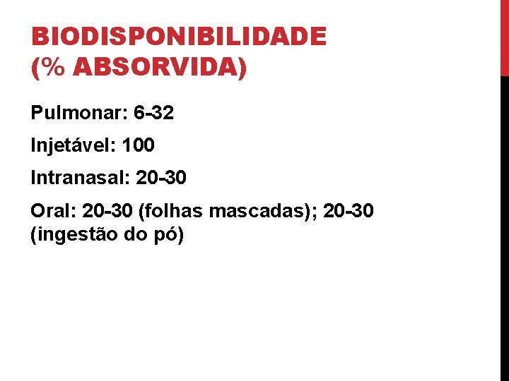 BIODISPONIBILIDADE (% ABSORVIDA) Pulmonar: 6 -32 Injetável: 100 Intranasal: 20 -30 Oral: 20 -30