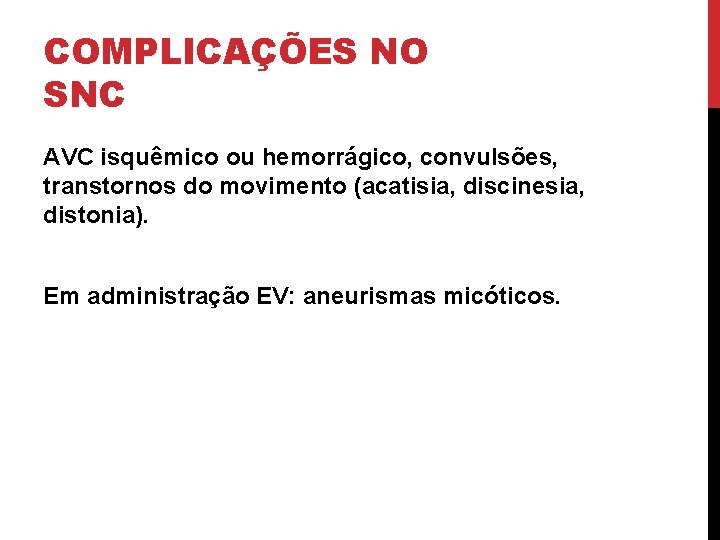 COMPLICAÇÕES NO SNC AVC isquêmico ou hemorrágico, convulsões, transtornos do movimento (acatisia, discinesia, distonia).