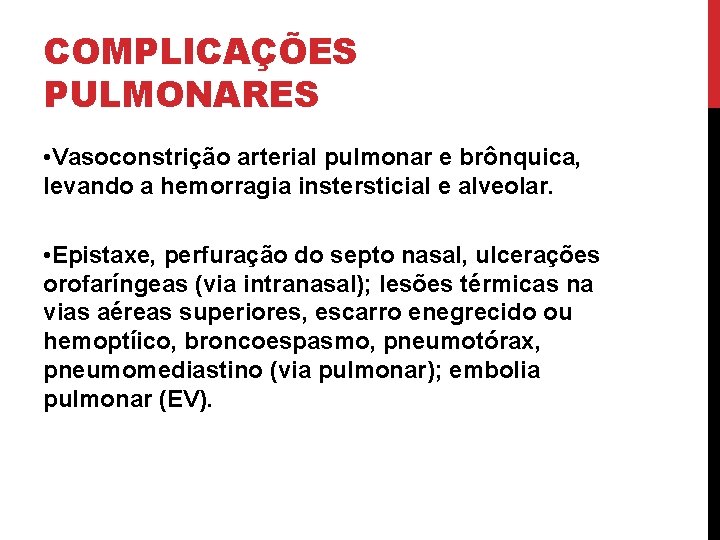 COMPLICAÇÕES PULMONARES • Vasoconstrição arterial pulmonar e brônquica, levando a hemorragia instersticial e alveolar.