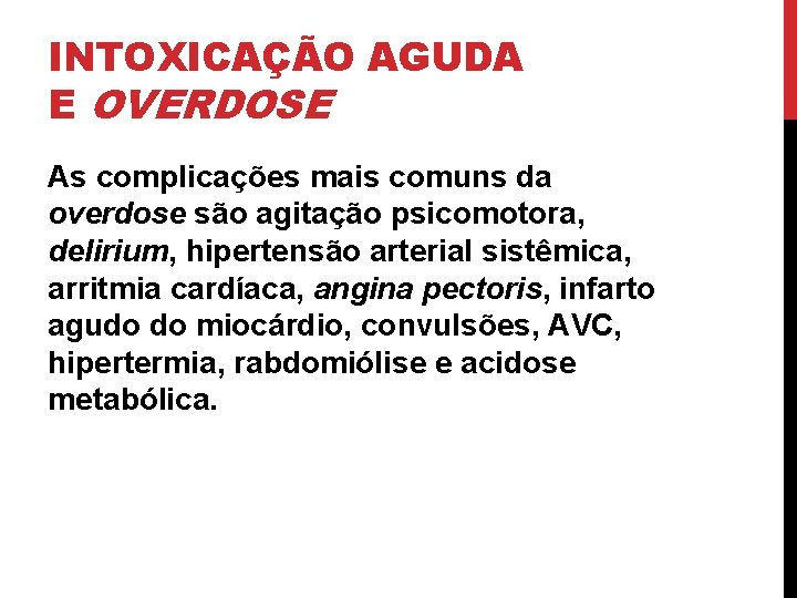 INTOXICAÇÃO AGUDA E OVERDOSE As complicações mais comuns da overdose são agitação psicomotora, delirium,