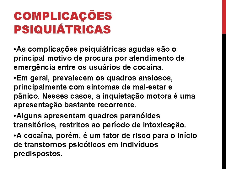 COMPLICAÇÕES PSIQUIÁTRICAS • As complicações psiquiátricas agudas são o principal motivo de procura por