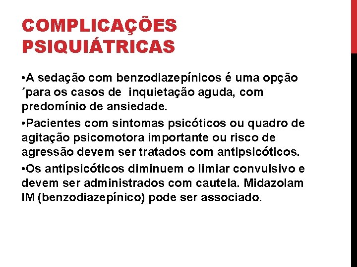 COMPLICAÇÕES PSIQUIÁTRICAS • A sedação com benzodiazepínicos é uma opção ´para os casos de