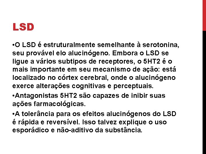 LSD • O LSD é estruturalmente semelhante à serotonina, seu provável elo alucinógeno. Embora