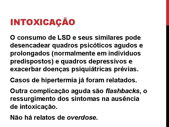 INTOXICAÇÃO O consumo de LSD e seus similares pode desencadear quadros psicóticos agudos e