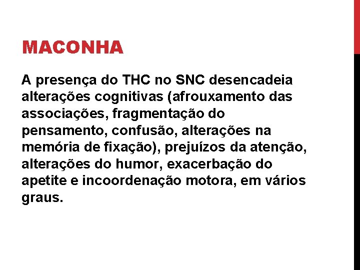 MACONHA A presença do THC no SNC desencadeia alterações cognitivas (afrouxamento das associações, fragmentação