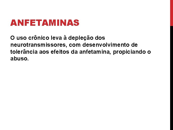 ANFETAMINAS O uso crônico leva à depleção dos neurotransmissores, com desenvolvimento de tolerância aos