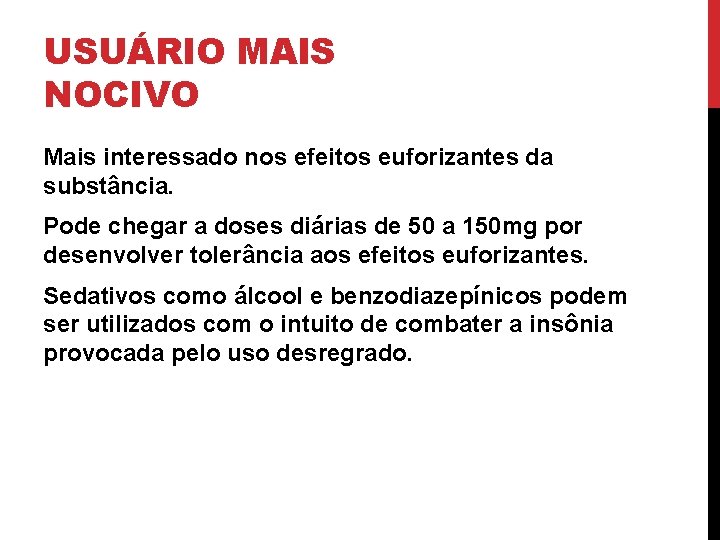 USUÁRIO MAIS NOCIVO Mais interessado nos efeitos euforizantes da substância. Pode chegar a doses