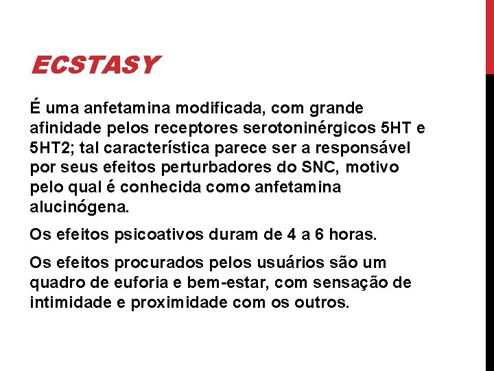 ECSTASY É uma anfetamina modificada, com grande afinidade pelos receptores serotoninérgicos 5 HT e