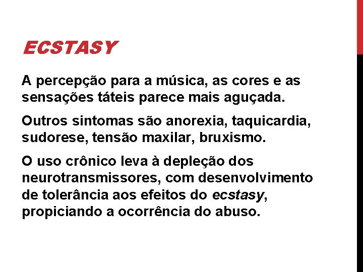 ECSTASY A percepção para a música, as cores e as sensações táteis parece mais