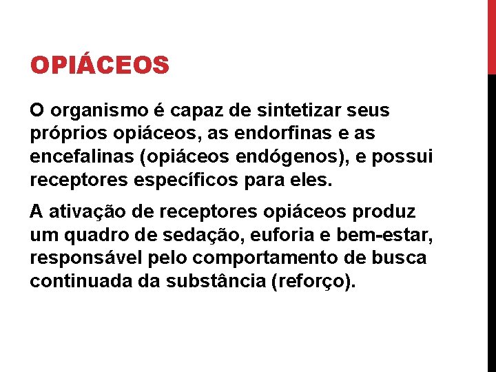 OPIÁCEOS O organismo é capaz de sintetizar seus próprios opiáceos, as endorfinas encefalinas (opiáceos