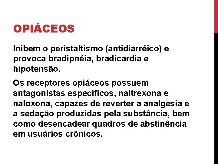 OPIÁCEOS Inibem o peristaltismo (antidiarréico) e provoca bradipnéia, bradicardia e hipotensão. Os receptores opiáceos