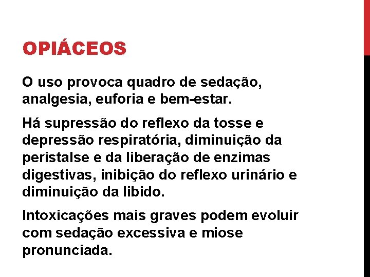 OPIÁCEOS O uso provoca quadro de sedação, analgesia, euforia e bem-estar. Há supressão do