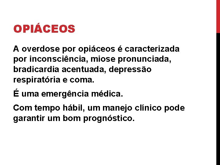OPIÁCEOS A overdose por opiáceos é caracterizada por inconsciência, miose pronunciada, bradicardia acentuada, depressão