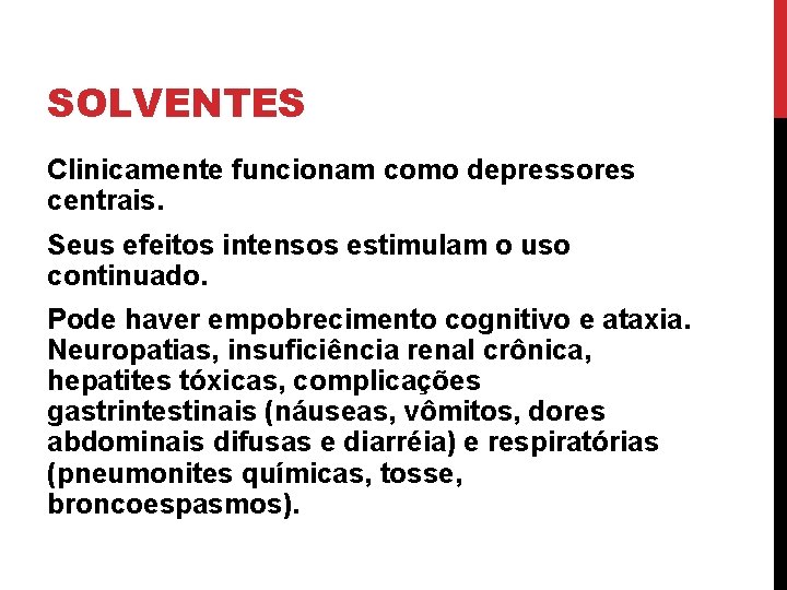 SOLVENTES Clinicamente funcionam como depressores centrais. Seus efeitos intensos estimulam o uso continuado. Pode