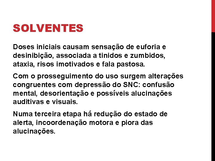 SOLVENTES Doses iniciais causam sensação de euforia e desinibição, associada a tinidos e zumbidos,